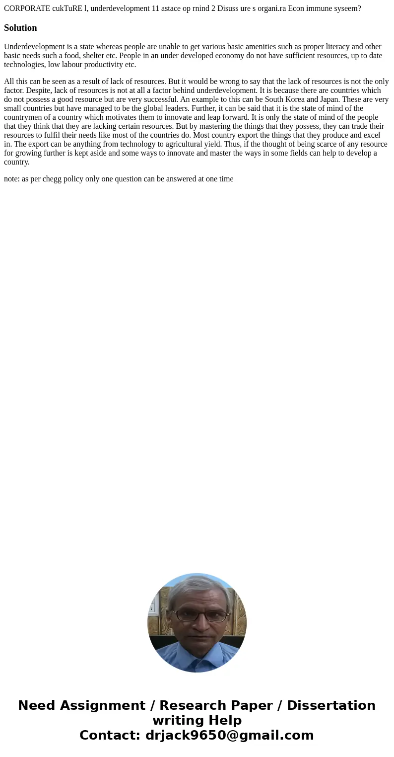  CORPORATE cukTuRE l, underdevelopment 11 astace op rnind 2 Disuss ure s organi.ra Econ immune syseem? SolutionUnderdevelopment is a state whereas people are un