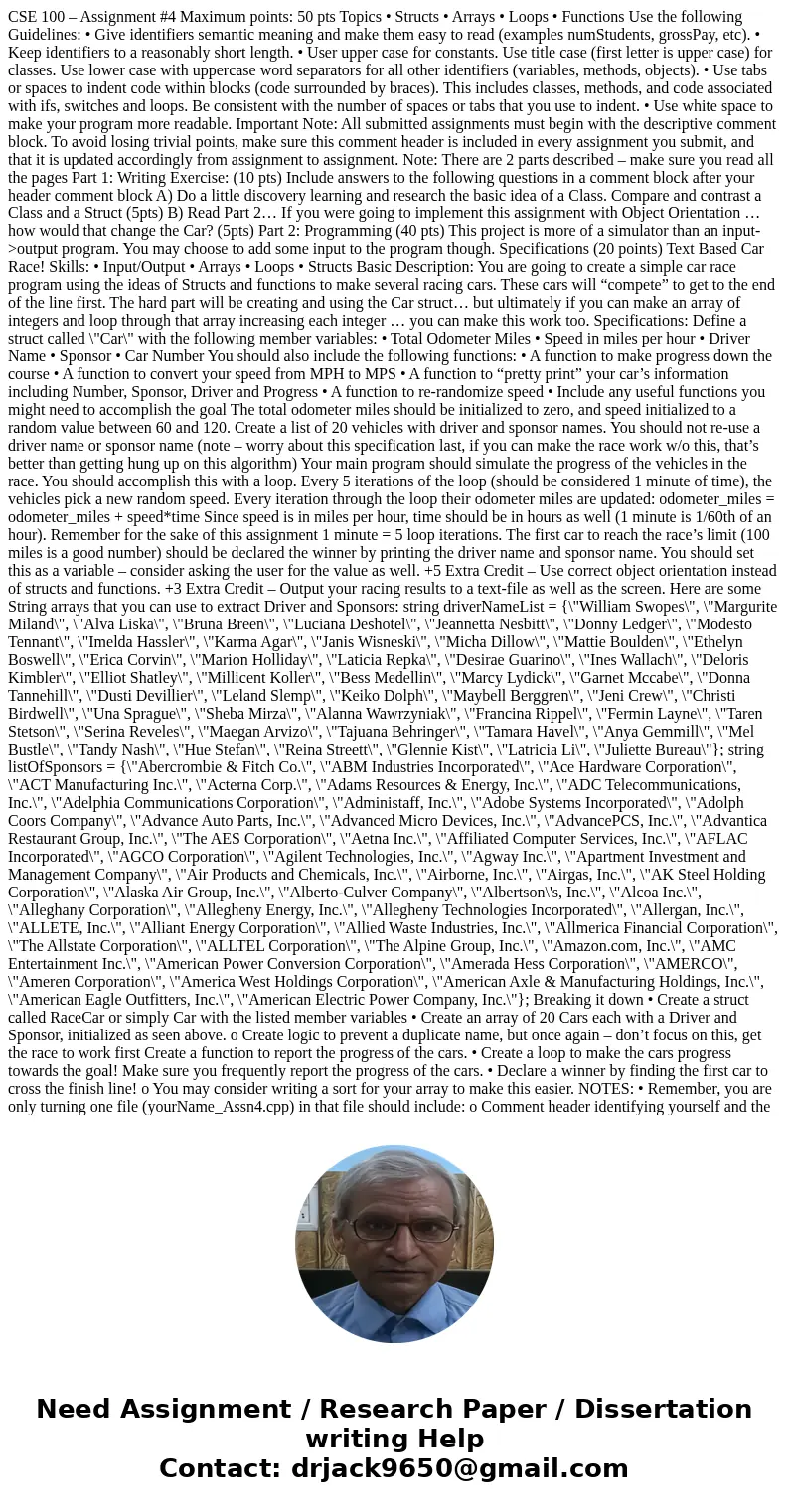 CSE 100 – Assignment #4 Maximum points: 50 pts Topics • Structs • Arrays • Loops • Functions Use the following Guidelines: • Give identifiers semantic meaning a CSE 100 – Assignment #4 Maximum points: 50 pts Topics • Structs • Arrays • Loops • Functions Use the following Guidelines: • Give identifiers semantic meaning a