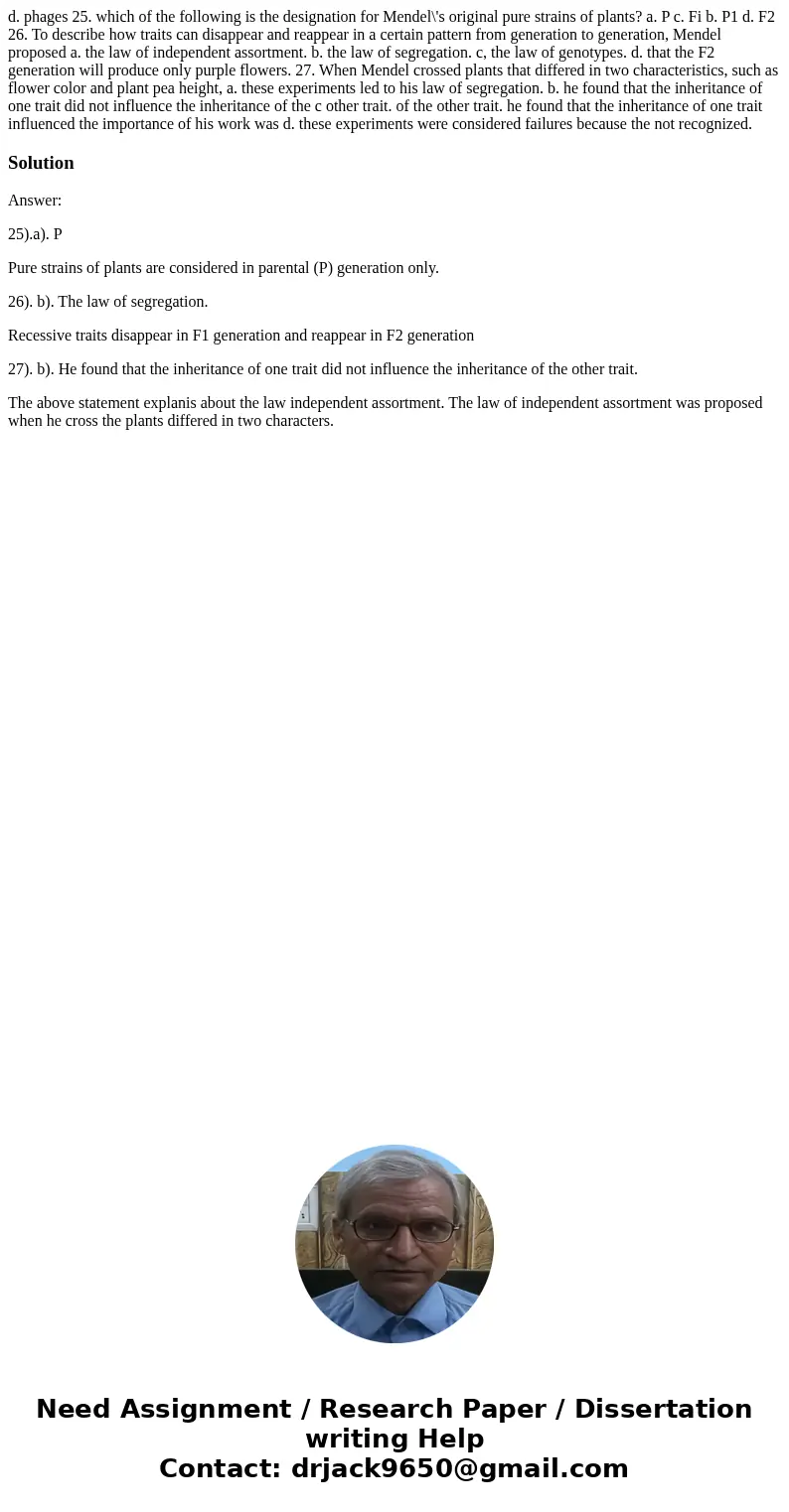 d. phages 25. which of the following is the designation for Mendel\'s original pure strains of plants? a. P c. Fi b. P1 d. F2 26. To describe how traits can di