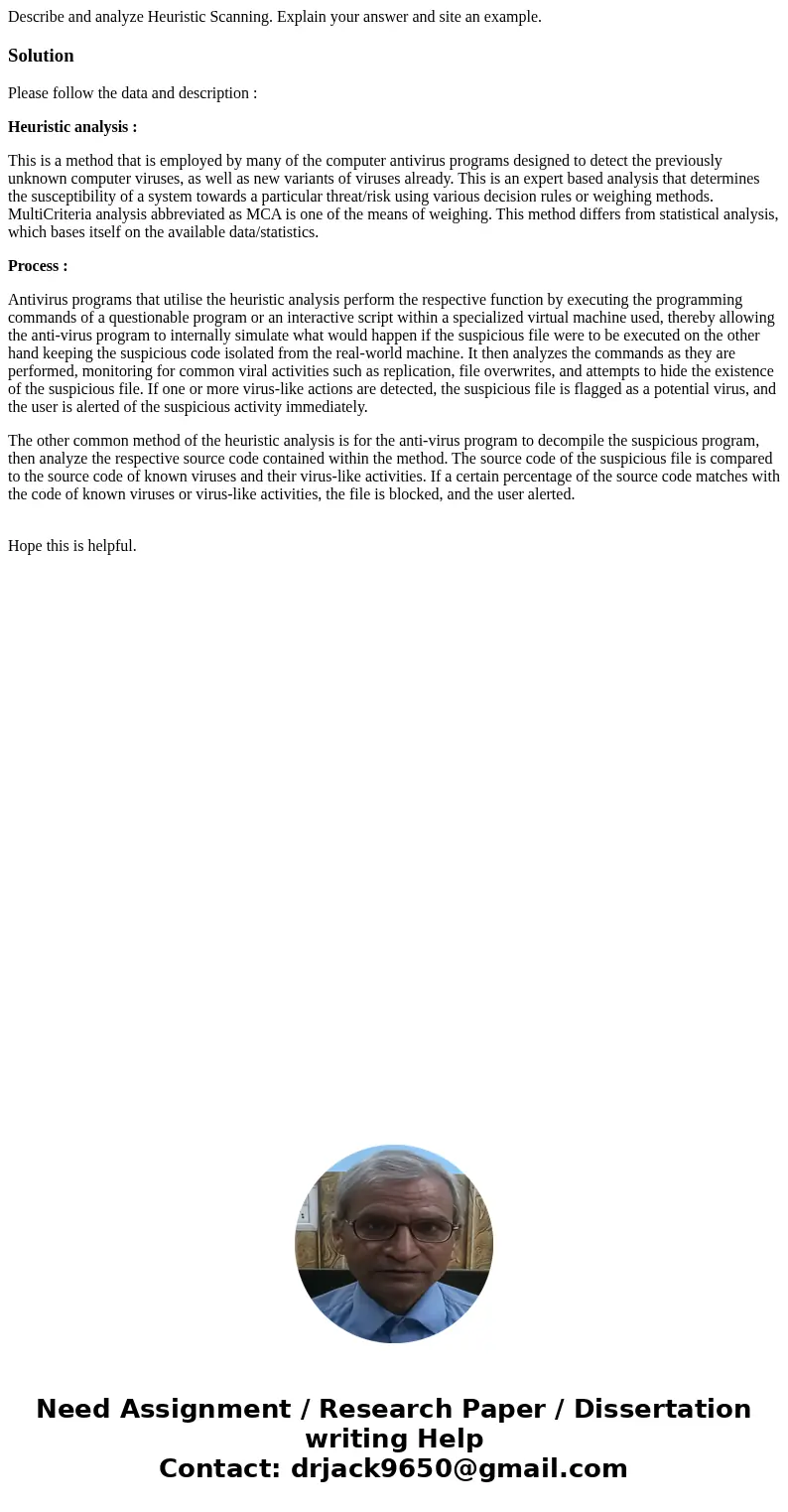 Describe and analyze Heuristic Scanning. Explain your answer and site an example.SolutionPlease follow the data and description : Heuristic analysis : This is a Describe and analyze Heuristic Scanning. Explain your answer and site an example.SolutionPlease follow the data and description : Heuristic analysis : This is a
