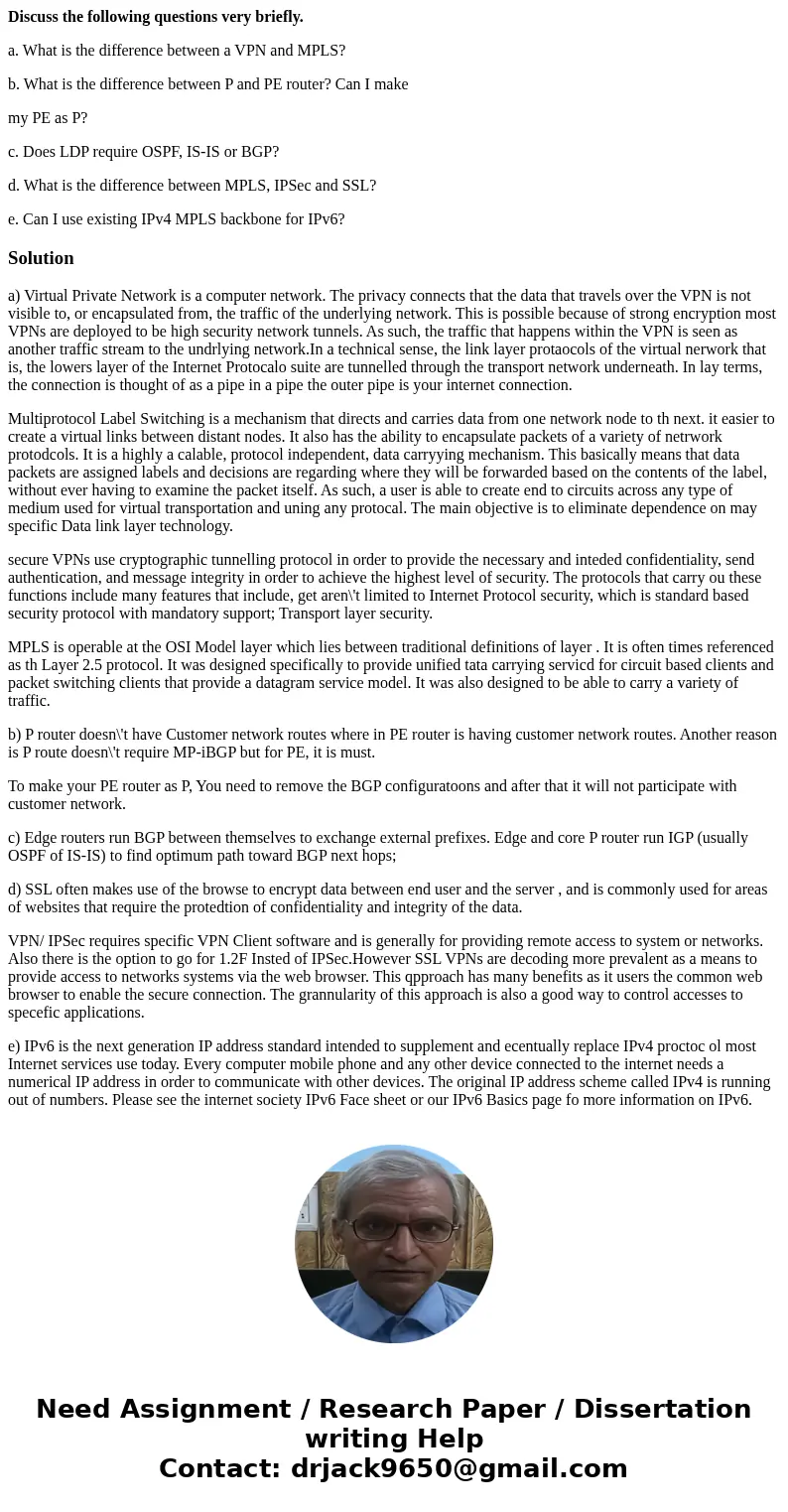 Discuss the following questions very briefly. a. What is the difference between a VPN and MPLS? b. What is the difference between P and PE router? Can I make my Discuss the following questions very briefly. a. What is the difference between a VPN and MPLS? b. What is the difference between P and PE router? Can I make my