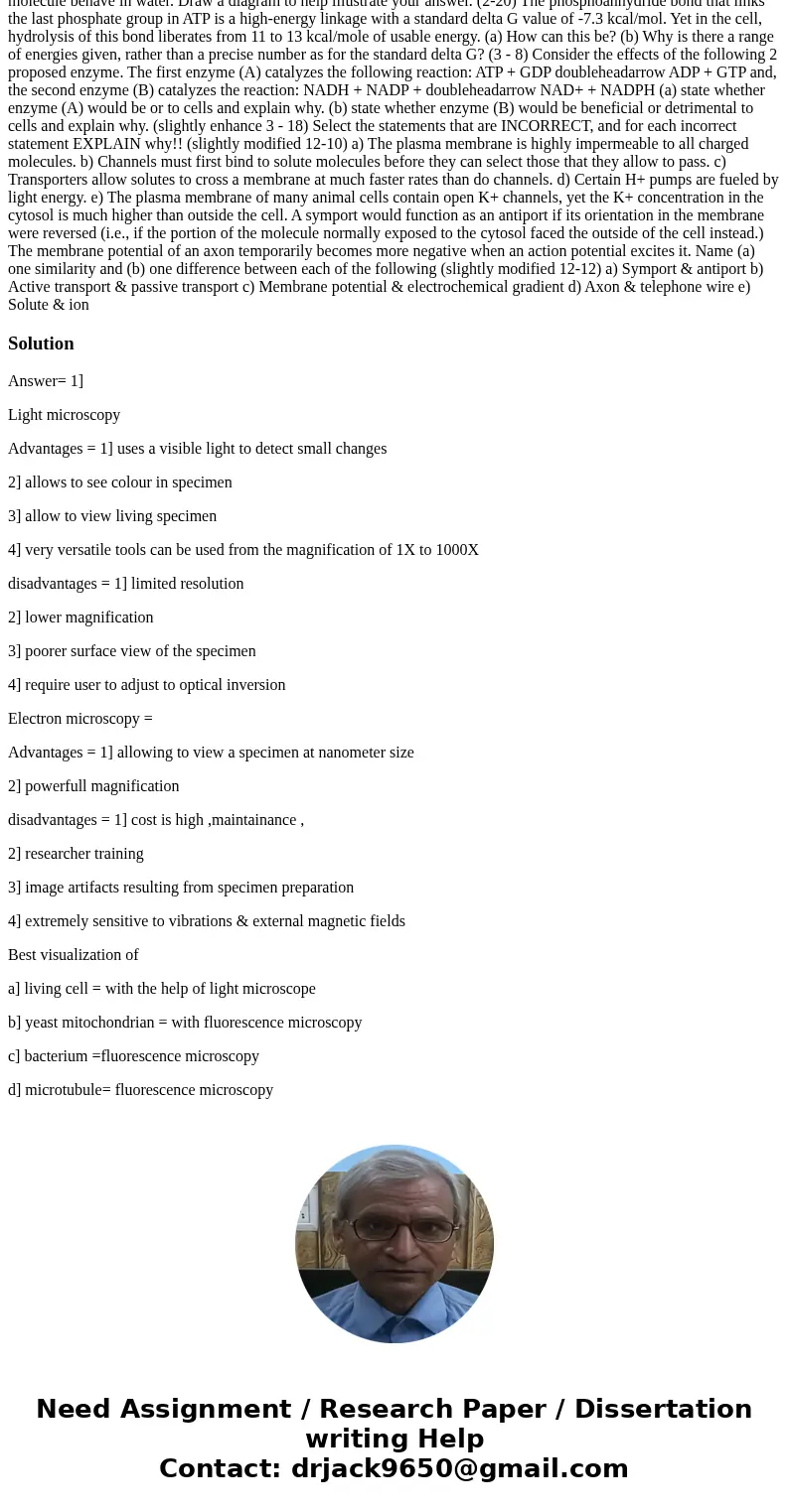  Discuss the relative advantages and disadvantages of light and electron microscopy. How would you best visualize (a) a living cell, (b) a yeast mitochondrion, 