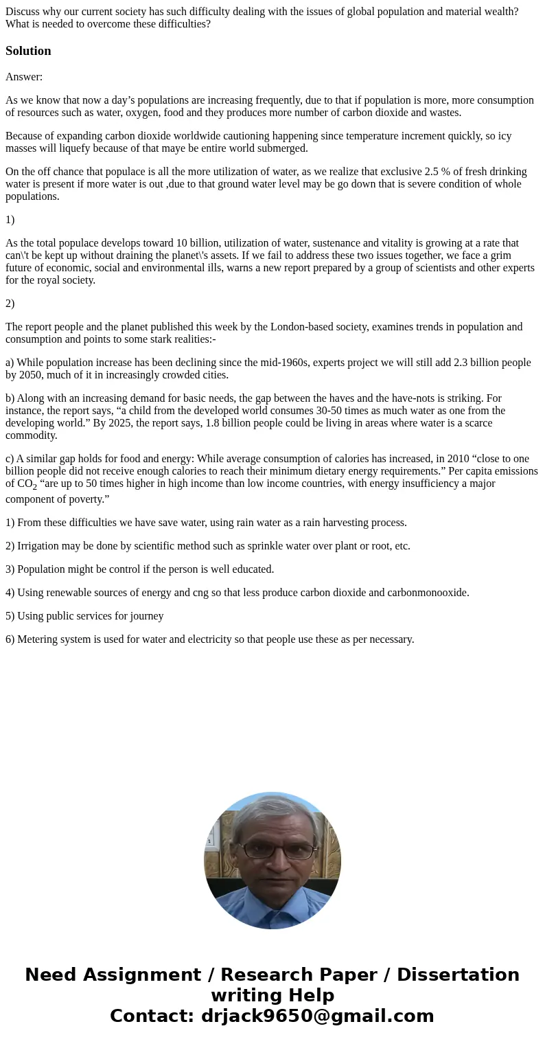 Discuss why our current society has such difficulty dealing with the issues of global population and material wealth? What is needed to overcome these difficult