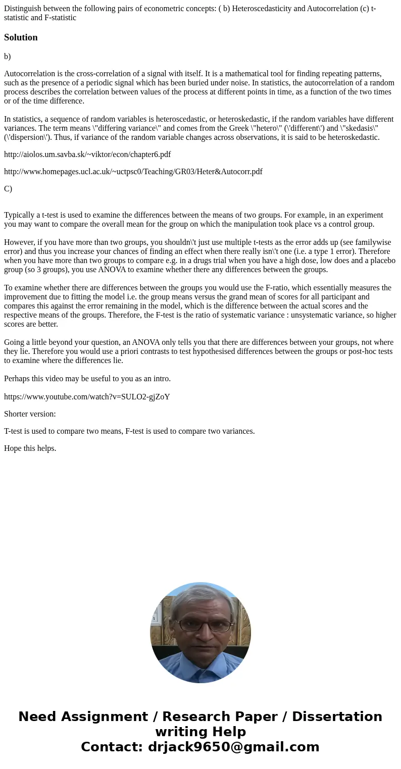 Distinguish between the following pairs of econometric concepts: ( b) Heteroscedasticity and Autocorrelation (c) t-statistic and F-statisticSolutionb) Autocorre