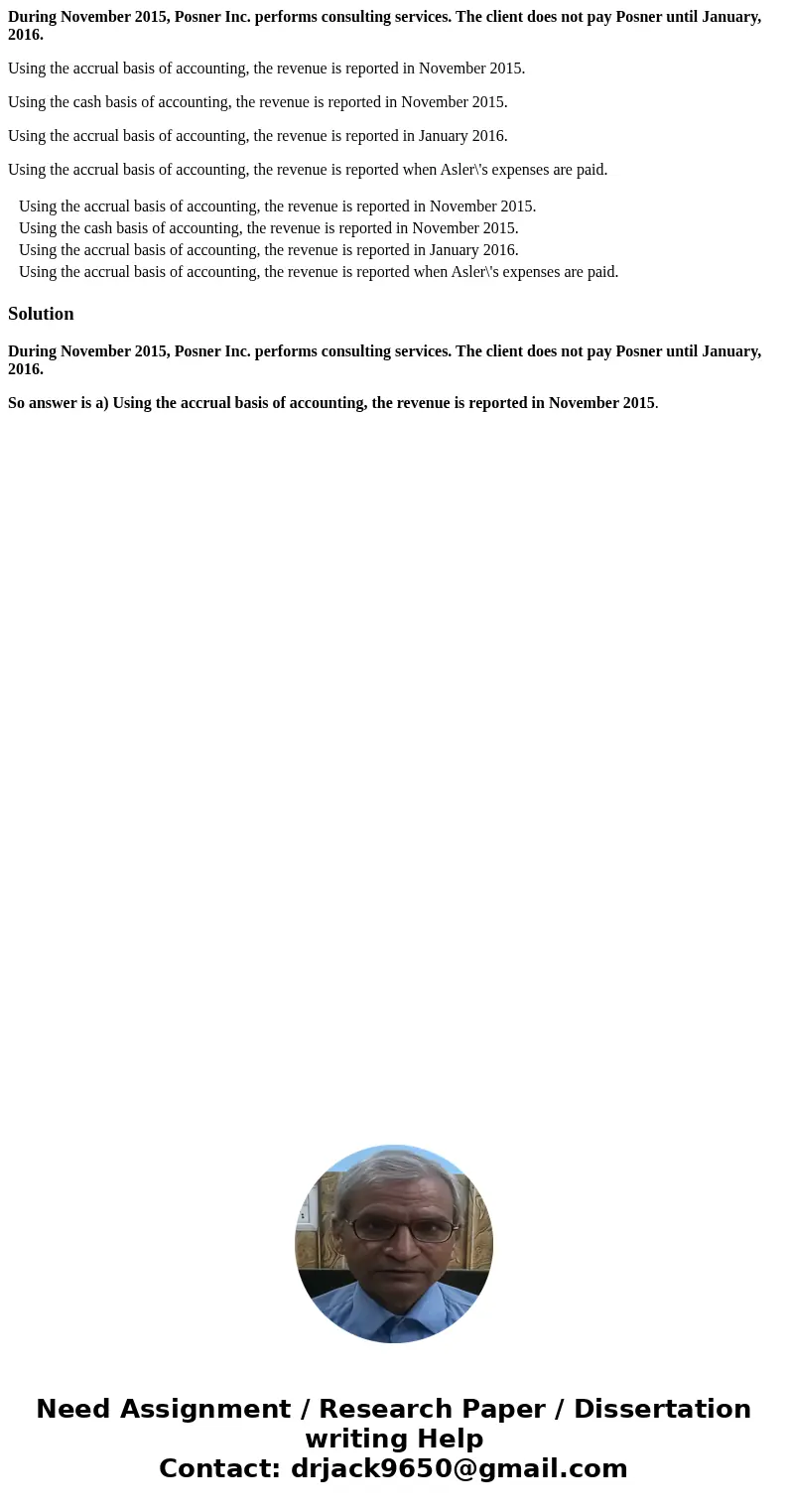 During November 2015, Posner Inc. performs consulting services. The client does not pay Posner until January, 2016. Using the accrual basis of accounting, the r