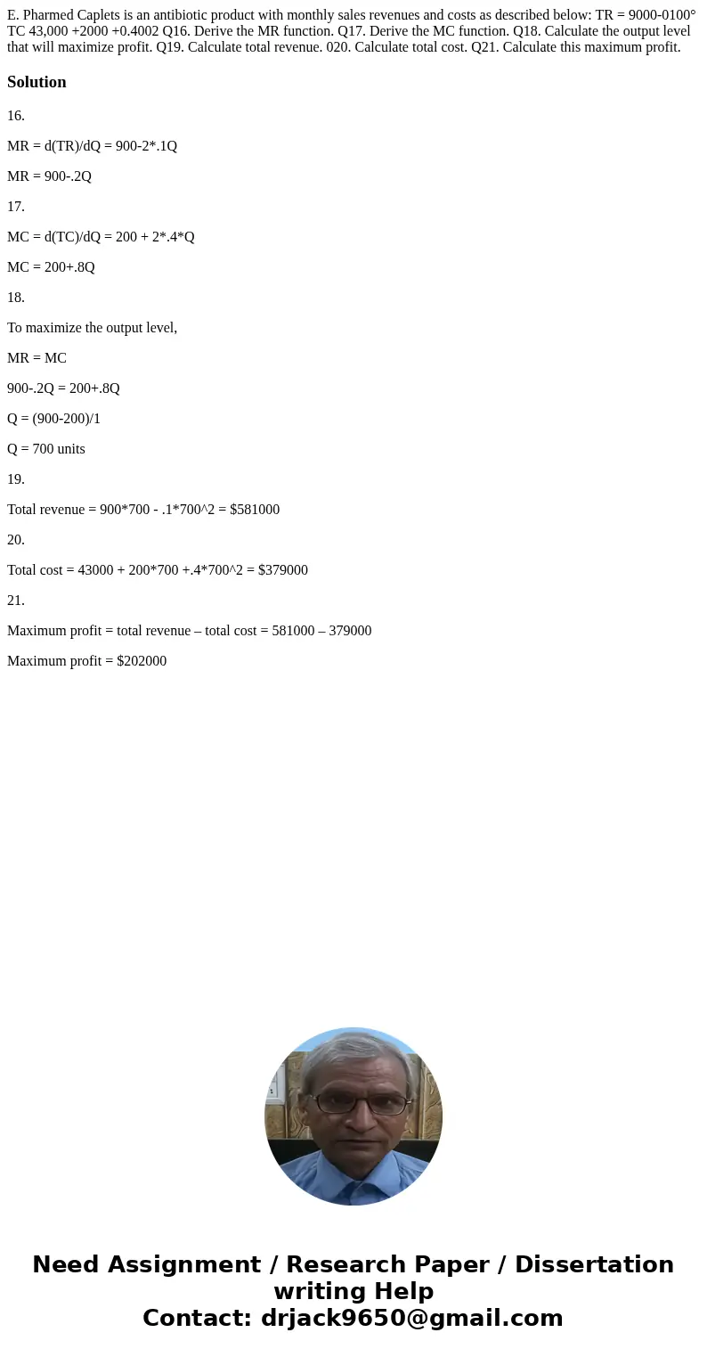  E. Pharmed Caplets is an antibiotic product with monthly sales revenues and costs as described below: TR = 9000-0100° TC 43,000 +2000 +0.4002 Q16. Derive the M
