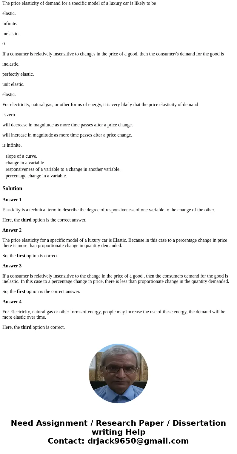 Elasticity generally measures the slope of a curve. change in a variable. responsiveness of a variable to a change in another variable. percentage change in a v
