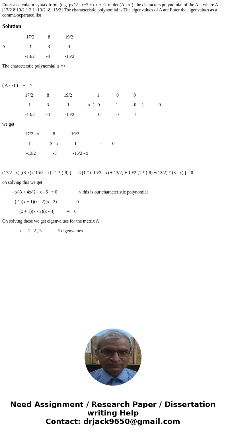  Enter a calculator syntax form. (e.g. px^2 - x^3 + qx + r). of det (A - xI). the characters polynomial of the A = where A = [17/2 8 19/2 1 3 1 -13/2 -8 -15/2] 