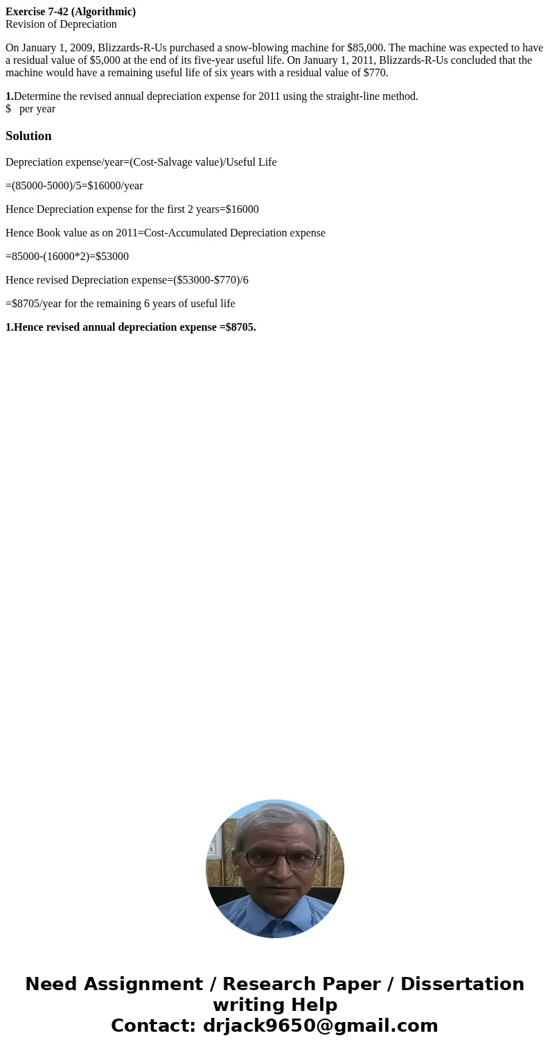 Exercise 7-42 (Algorithmic) Revision of Depreciation On January 1, 2009, Blizzards-R-Us purchased a snow-blowing machine for $85,000. The machine was expected t