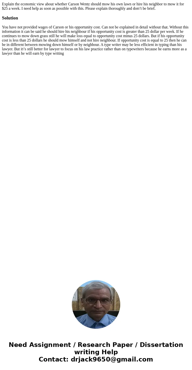 Explain the economic view about whether Carson Wentz should mow his own lawn or hire his neighbor to mow it for $25 a week. I need help as soon as possible with Explain the economic view about whether Carson Wentz should mow his own lawn or hire his neighbor to mow it for $25 a week. I need help as soon as possible with