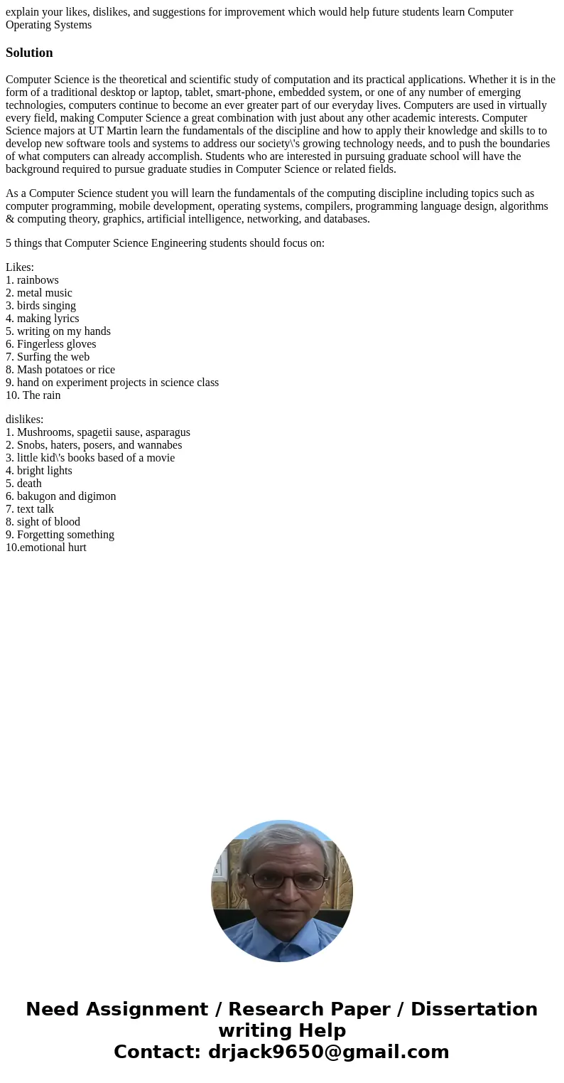 explain your likes, dislikes, and suggestions for improvement which would help future students learn Computer Operating SystemsSolutionComputer Science is the t