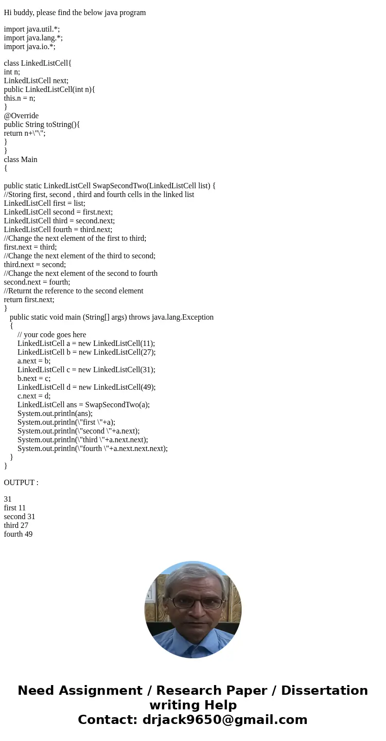 Fill in the method stub below to swap the second and third cells in the given linked list, and return a reference to the cell that ends up as the second cell of