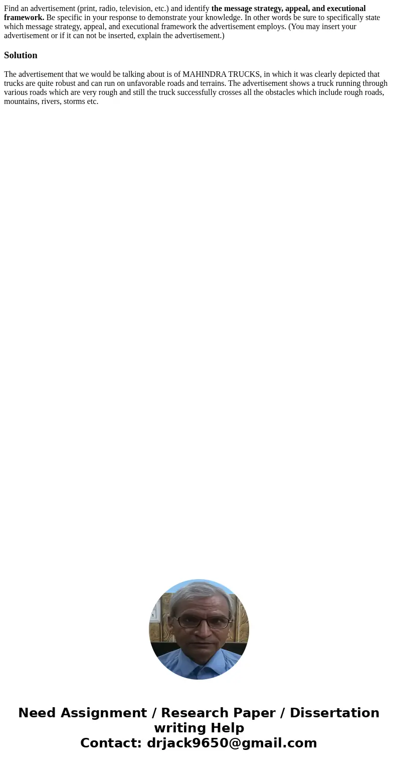 Find an advertisement (print, radio, television, etc.) and identify the message strategy, appeal, and executional framework. Be specific in your response to dem
