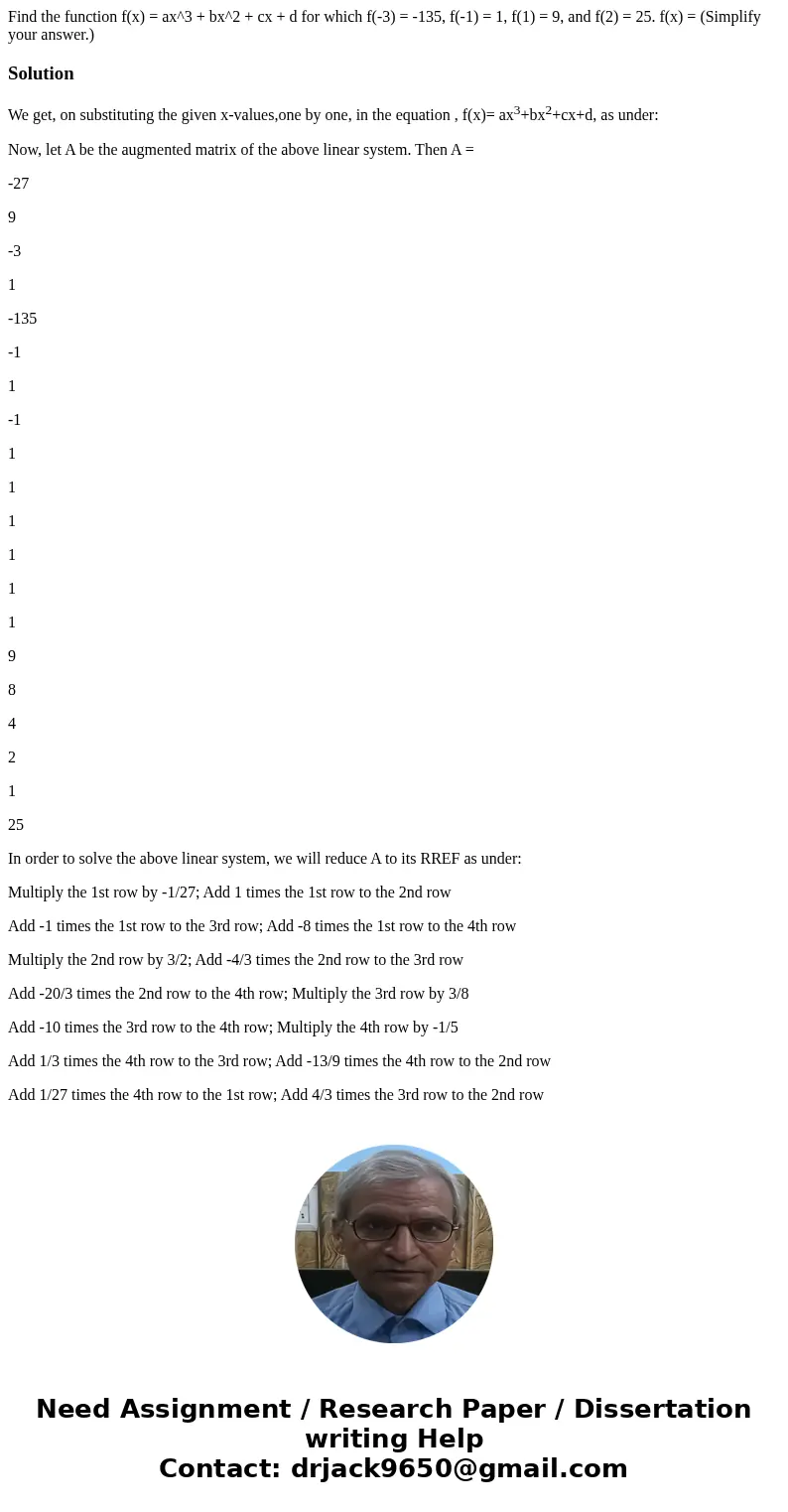  Find the function f(x) = ax^3 + bx^2 + cx + d for which f(-3) = -135, f(-1) = 1, f(1) = 9, and f(2) = 25. f(x) = (Simplify your answer.)SolutionWe get, on subs