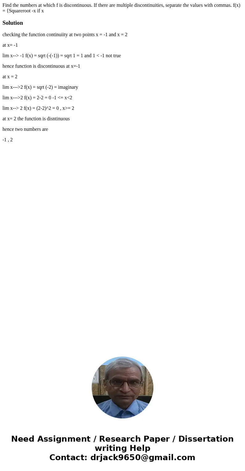  Find the numbers at which f is discontinuous. If there are multiple discontinuities, separate the values with commas. f(x) = {Squareroot -x if x Solutionchecki