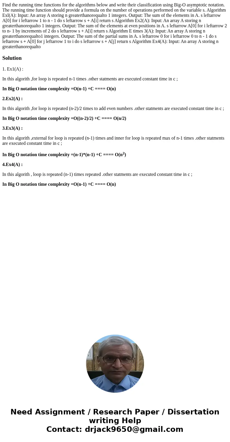  Find the running time functions for the algorithms below and write their classification using Big-O asymptotic notation. The running time function should provi