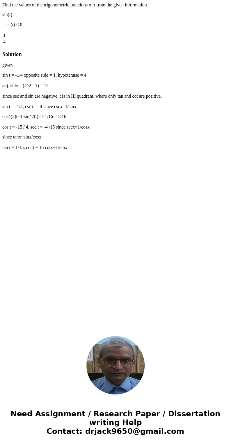 Find the values of the trigonometric functions of t from the given information. sin(t) = , sec(t) < 0 1 4 Solutiongiven sin t = -1/4 opposite side = 1, hypot Find the values of the trigonometric functions of t from the given information. sin(t) = , sec(t) < 0 1 4 Solutiongiven sin t = -1/4 opposite side = 1, hypot
