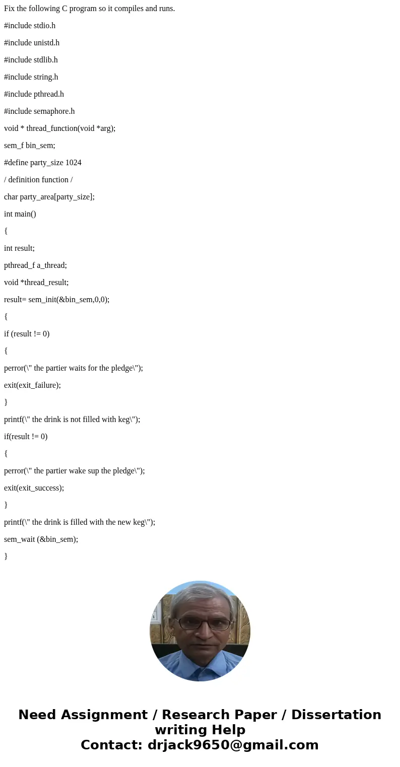Fix the following C program so it compiles and runs. #include stdio.h #include unistd.h #include stdlib.h #include string.h #include pthread.h #include semaphor