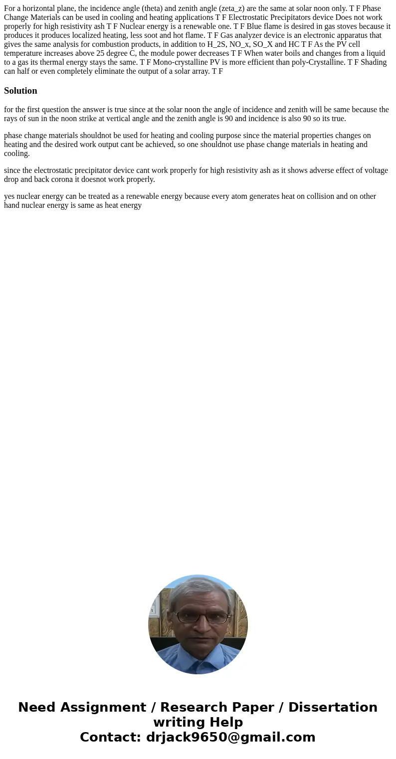  For a horizontal plane, the incidence angle (theta) and zenith angle (zeta_z) are the same at solar noon only. T F Phase Change Materials can be used in coolin