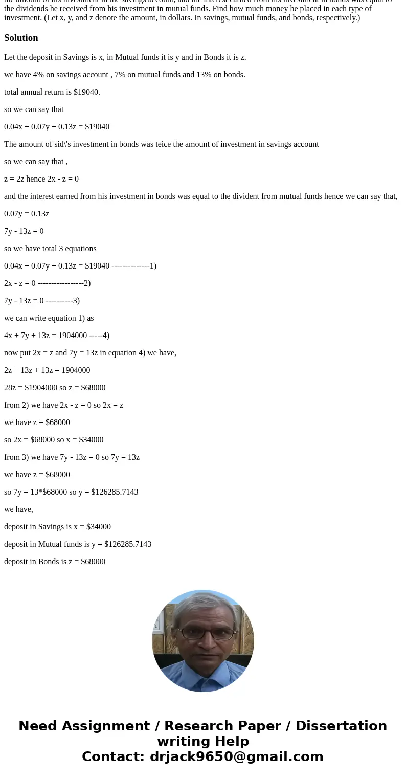  Formulate but do not solve the problem. The annual returns on Sid Carrington\'s three investments amounted to $19, 040: 4% on a savings account, 7% on mutual f