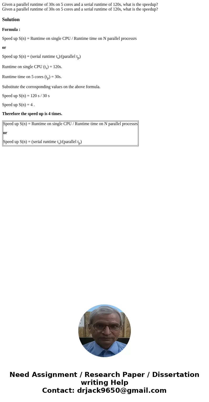 Given a parallel runtime of 30s on 5 cores and a serial runtime of 120s, what is the speedup? Given a parallel runtime of 30s on 5 cores and a serial runtime o  Given a parallel runtime of 30s on 5 cores and a serial runtime of 120s, what is the speedup? Given a parallel runtime of 30s on 5 cores and a serial runtime o