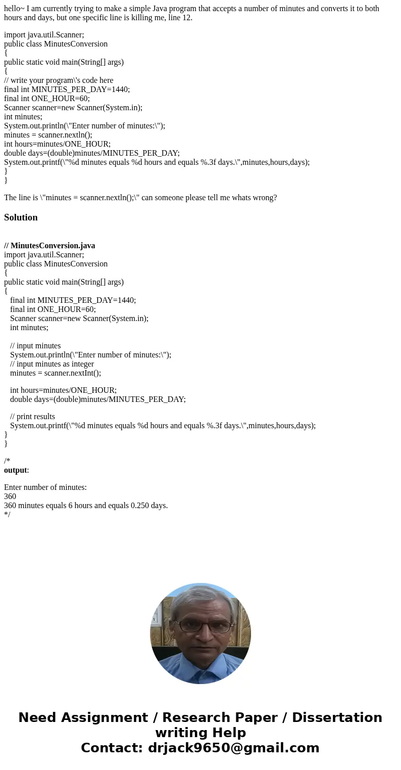 hello~ I am currently trying to make a simple Java program that accepts a number of minutes and converts it to both hours and days, but one specific line is kil hello~ I am currently trying to make a simple Java program that accepts a number of minutes and converts it to both hours and days, but one specific line is kil