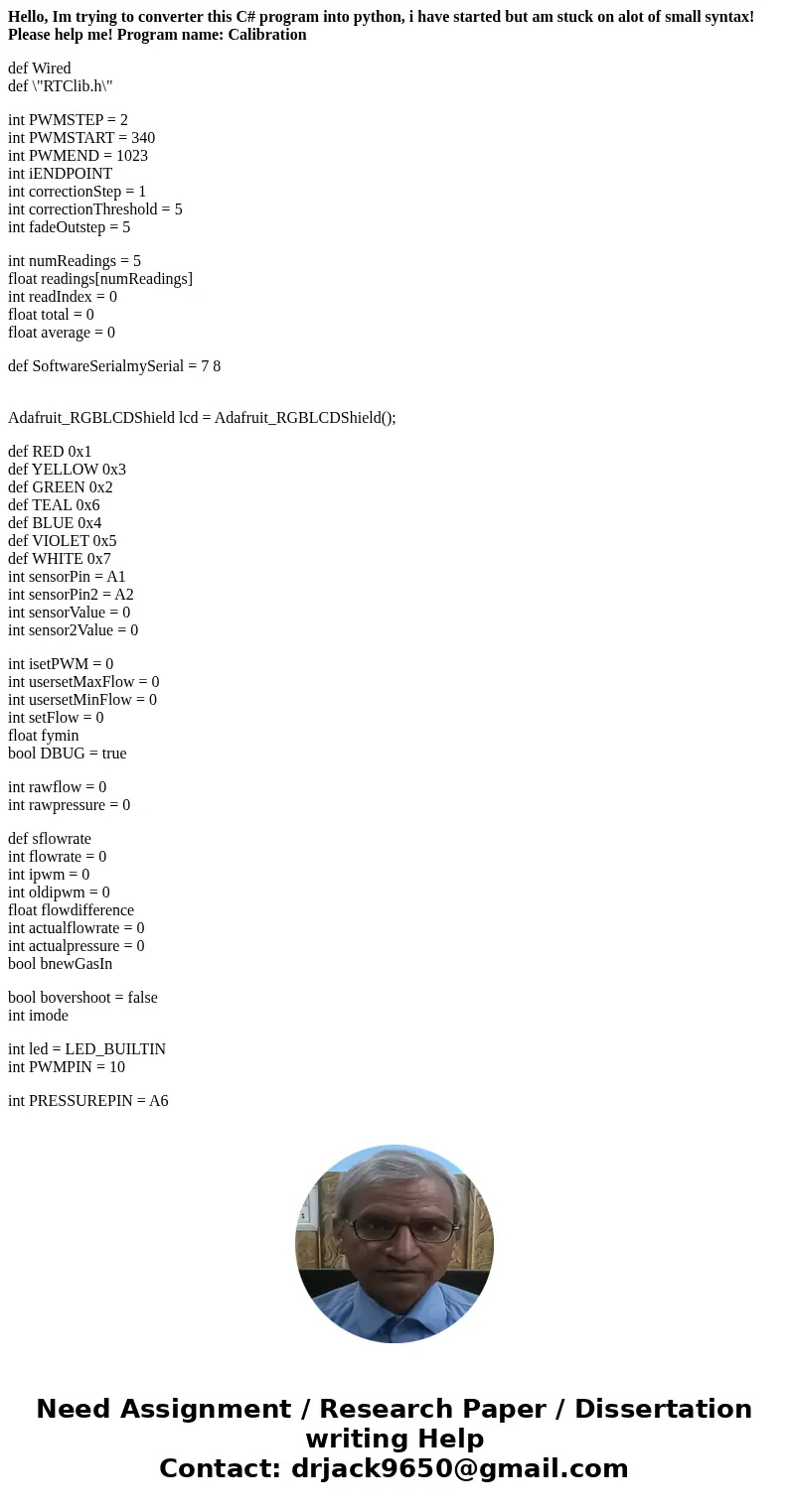 Hello, Im trying to converter this C# program into python, i have started but am stuck on alot of small syntax! Please help me! Program name: Calibration def Wi Hello, Im trying to converter this C# program into python, i have started but am stuck on alot of small syntax! Please help me! Program name: Calibration def Wi