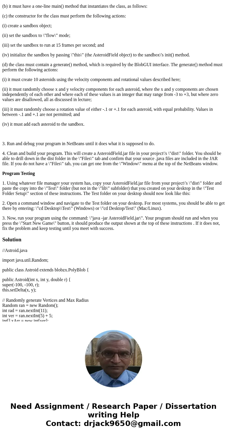 Hi! I need help to developing a java porogram. I have provided the detail to thr overall program bellow: AsteroidField: Inheritance In Action For program, you w Hi! I need help to developing a java porogram. I have provided the detail to thr overall program bellow: AsteroidField: Inheritance In Action For program, you w