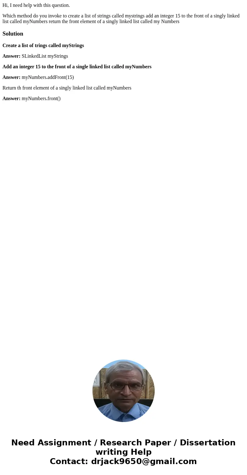 Hi, I need help with this question. Which method do you invoke to create a list of strings called mystrings add an integer 15 to the front of a singly linked li