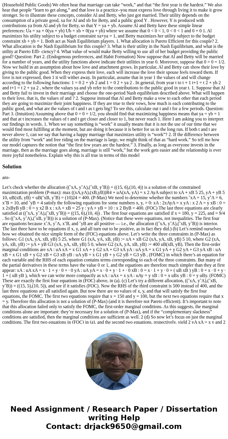 (Household Public Goods) We often hear that marriage can take “work,” and that “the first year is the hardest.” We also hear that people “learn to get along,” a