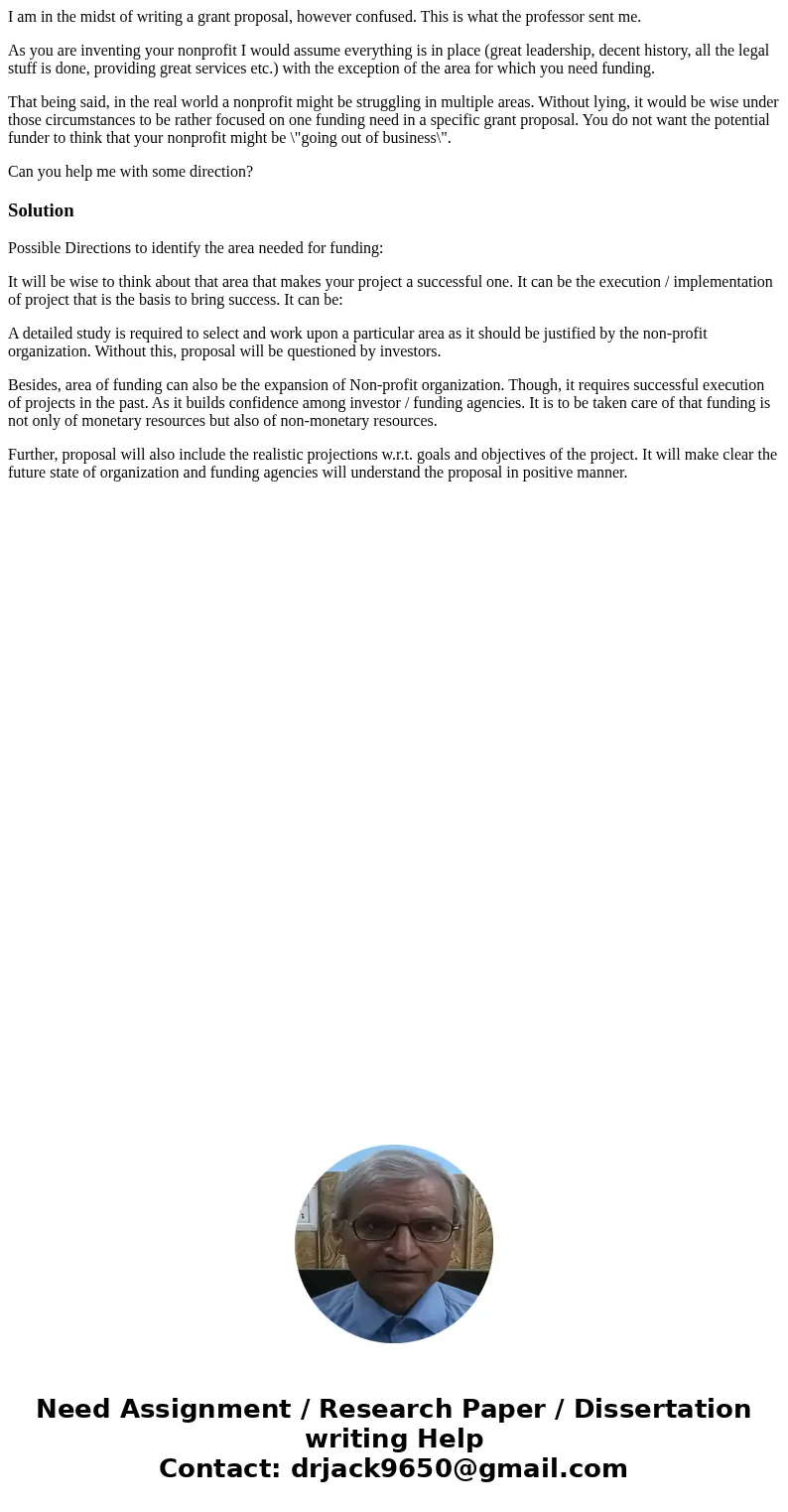 I am in the midst of writing a grant proposal, however confused. This is what the professor sent me. As you are inventing your nonprofit I would assume everythi I am in the midst of writing a grant proposal, however confused. This is what the professor sent me. As you are inventing your nonprofit I would assume everythi