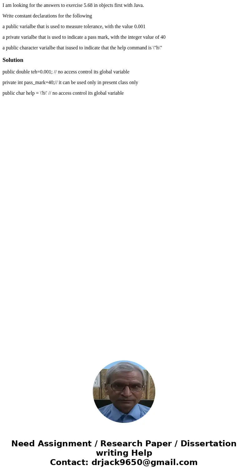 I am looking for the answers to exercise 5.68 in objects first with Java. Write constant declarations for the following a public varialbe that is used to measur