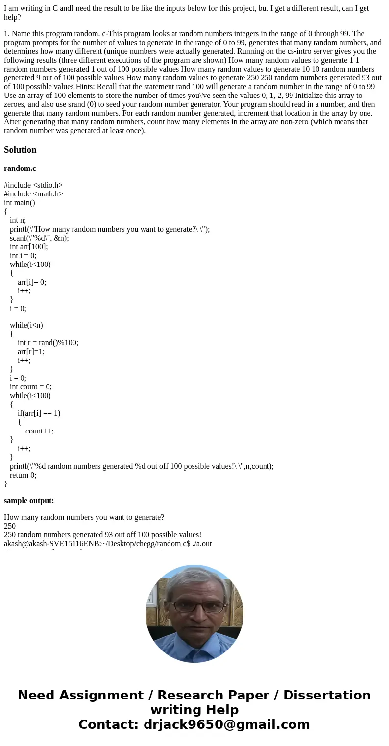 I am writing in C andI need the result to be like the inputs below for this project, but I get a different result, can I get help? 1. Name this program random. 