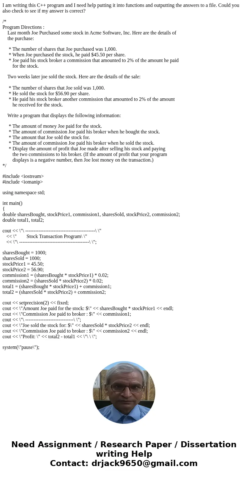 I am writing this C++ program and I need help putting it into functions and outputting the answers to a file. Could you also check to see if my answer is correc