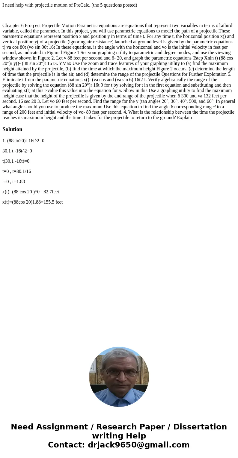 I need help with projectile motion of PreCalc, (the 5 questions posted) Ch a pter 6 Pro j ect Projectile Motion Parametric equations are equations that represen