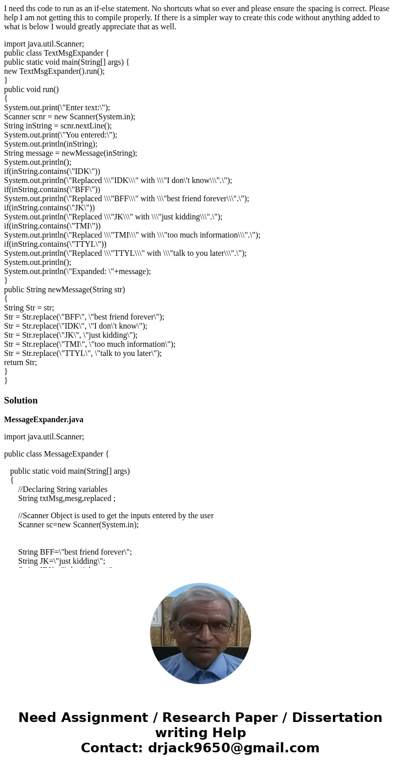 I need ths code to run as an if-else statement. No shortcuts what so ever and please ensure the spacing is correct. Please help I am not getting this to compile I need ths code to run as an if-else statement. No shortcuts what so ever and please ensure the spacing is correct. Please help I am not getting this to compile