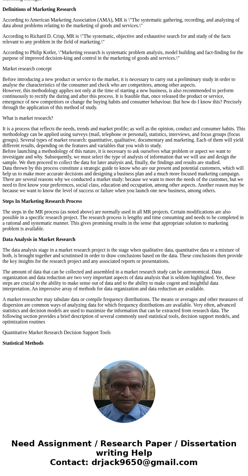 Identify and share a marketing research concept that you would like to understand better.SolutionThe term marketing research is used extensively in modem market