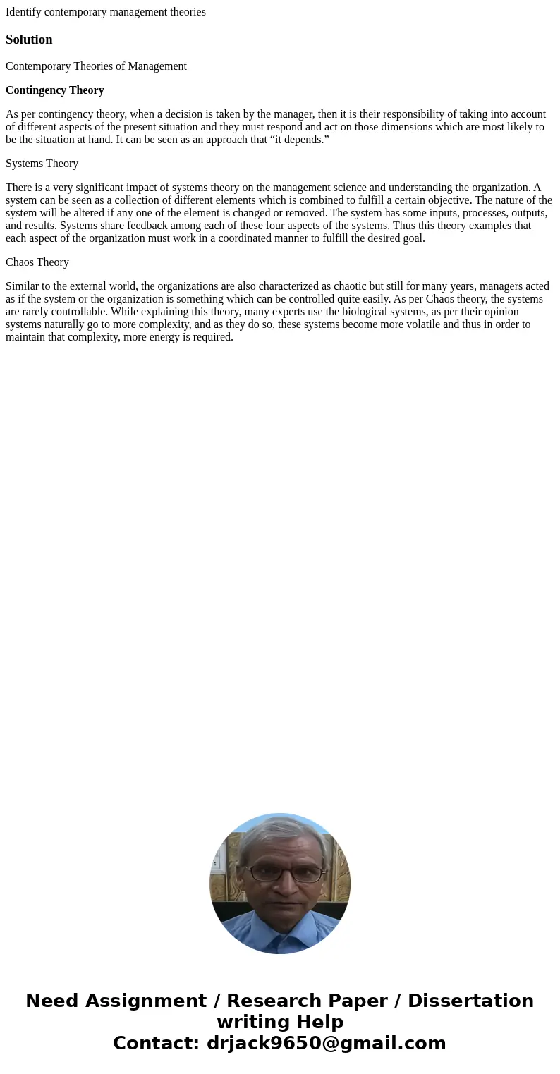 Identify contemporary management theoriesSolutionContemporary Theories of Management Contingency Theory As per contingency theory, when a decision is taken by t