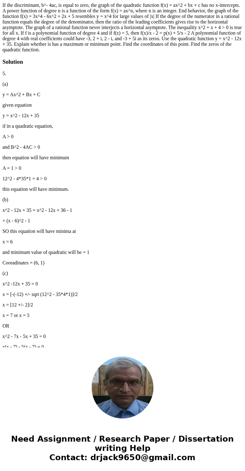  If the discriminant, b^- 4ac, is equal to zero, the graph of the quadratic function f(x) = ax^2 + bx + c has no x-intercepts. A power function of degree n is a