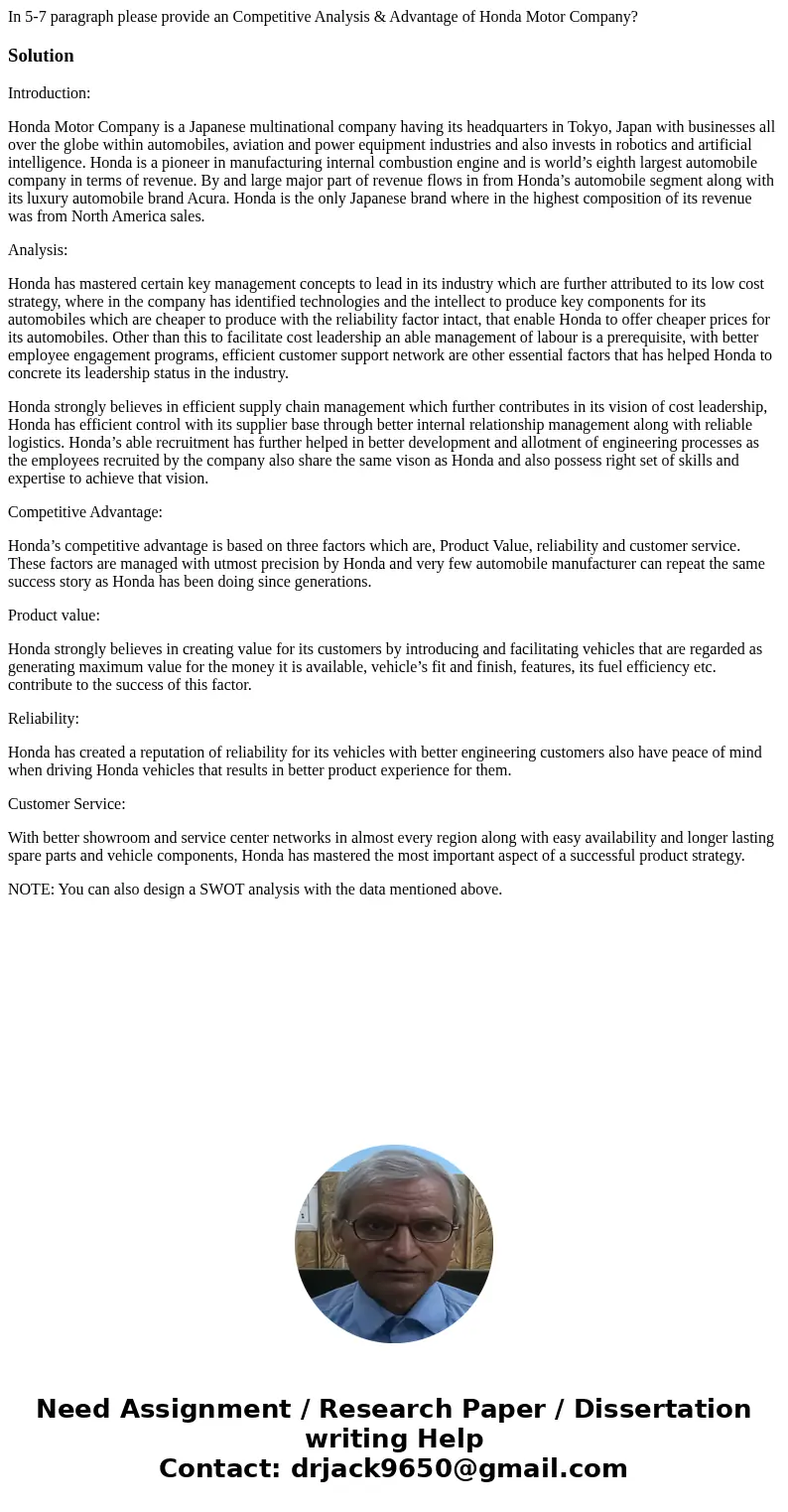 In 5-7 paragraph please provide an Competitive Analysis & Advantage of Honda Motor Company?SolutionIntroduction: Honda Motor Company is a Japanese multinati