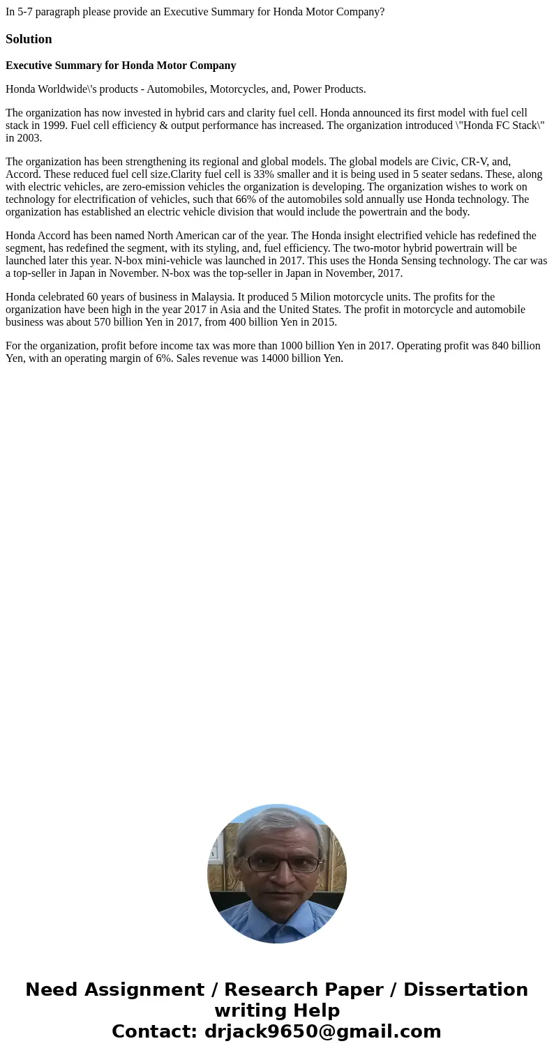 In 5-7 paragraph please provide an Executive Summary for Honda Motor Company?SolutionExecutive Summary for Honda Motor Company Honda Worldwide\'s products - Aut