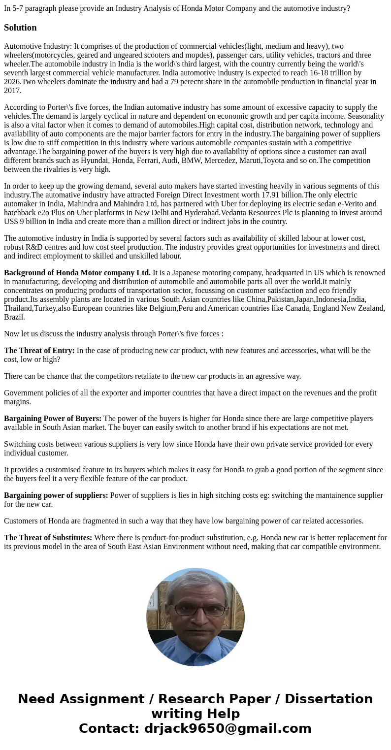 In 5-7 paragraph please provide an Industry Analysis of Honda Motor Company and the automotive industry?SolutionAutomotive Industry: It comprises of the product
