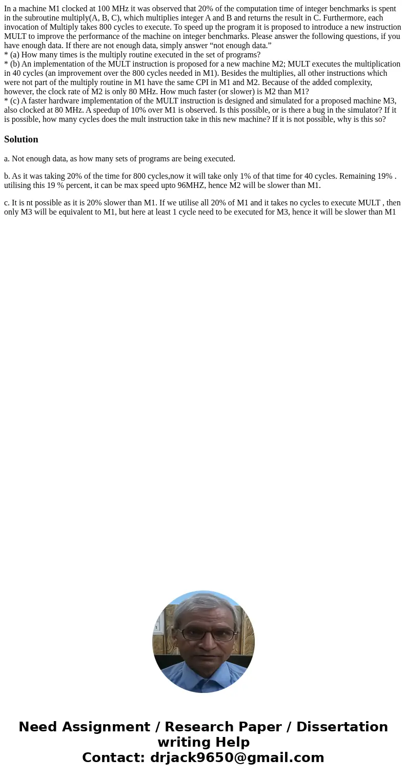 In a machine M1 clocked at 100 MHz it was observed that 20% of the computation time of integer benchmarks is spent in the subroutine multiply(A, B, C), which mu