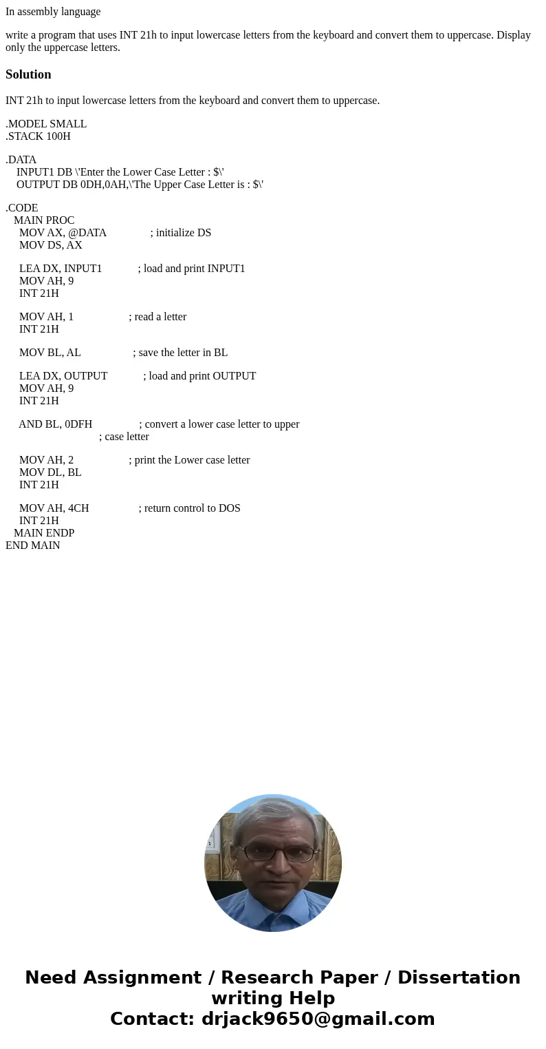 In assembly language write a program that uses INT 21h to input lowercase letters from the keyboard and convert them to uppercase. Display only the uppercase le