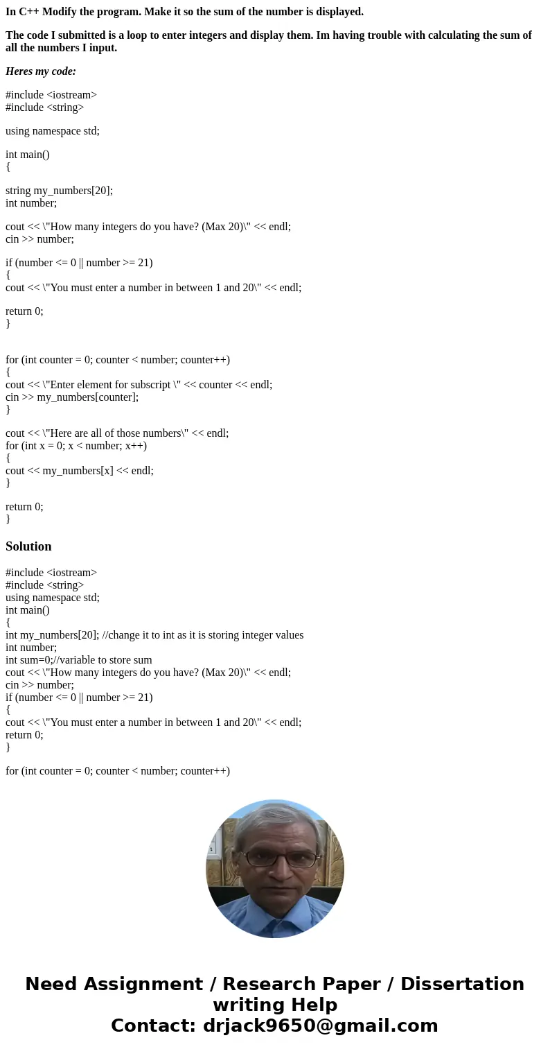 In C++ Modify the program. Make it so the sum of the number is displayed. The code I submitted is a loop to enter integers and display them. Im having trouble w In C++ Modify the program. Make it so the sum of the number is displayed. The code I submitted is a loop to enter integers and display them. Im having trouble w