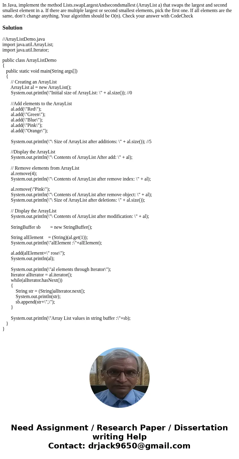 In Java, implement the method Lists.swapLargestAndsecondsmallest (ArrayList a) that swaps the largest and second smallest element in a. If there are multiple l  In Java, implement the method Lists.swapLargestAndsecondsmallest (ArrayList a) that swaps the largest and second smallest element in a. If there are multiple l
