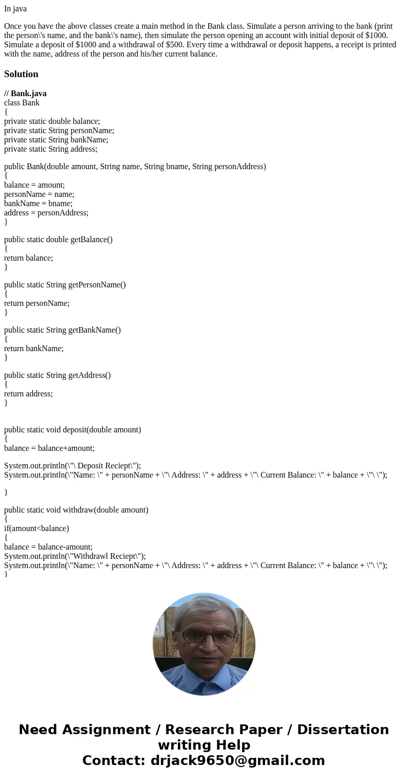 In java Once you have the above classes create a main method in the Bank class. Simulate a person arriving to the bank (print the person\'s name, and the bank\' In java Once you have the above classes create a main method in the Bank class. Simulate a person arriving to the bank (print the person\'s name, and the bank\'