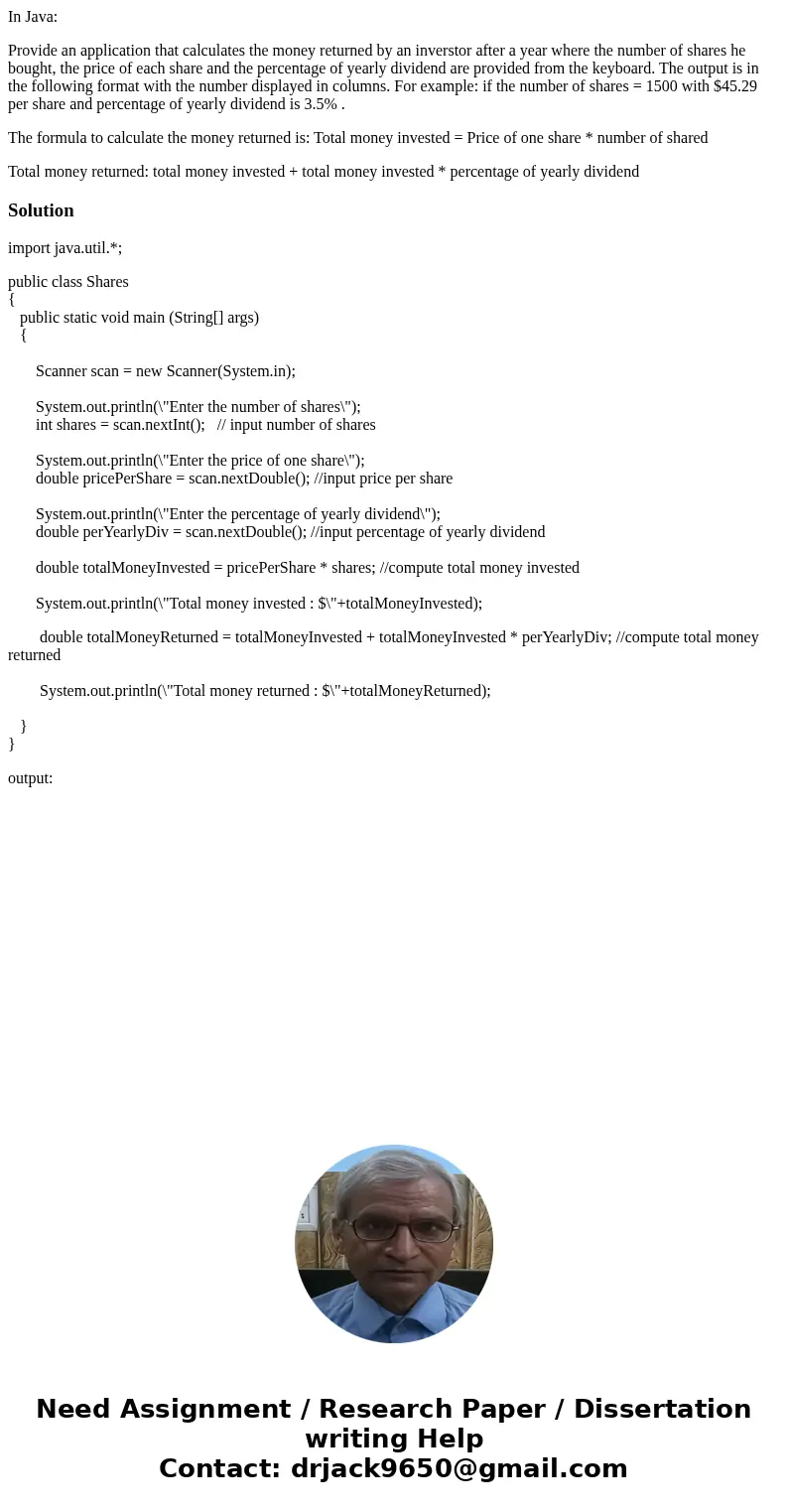 In Java: Provide an application that calculates the money returned by an inverstor after a year where the number of shares he bought, the price of each share an