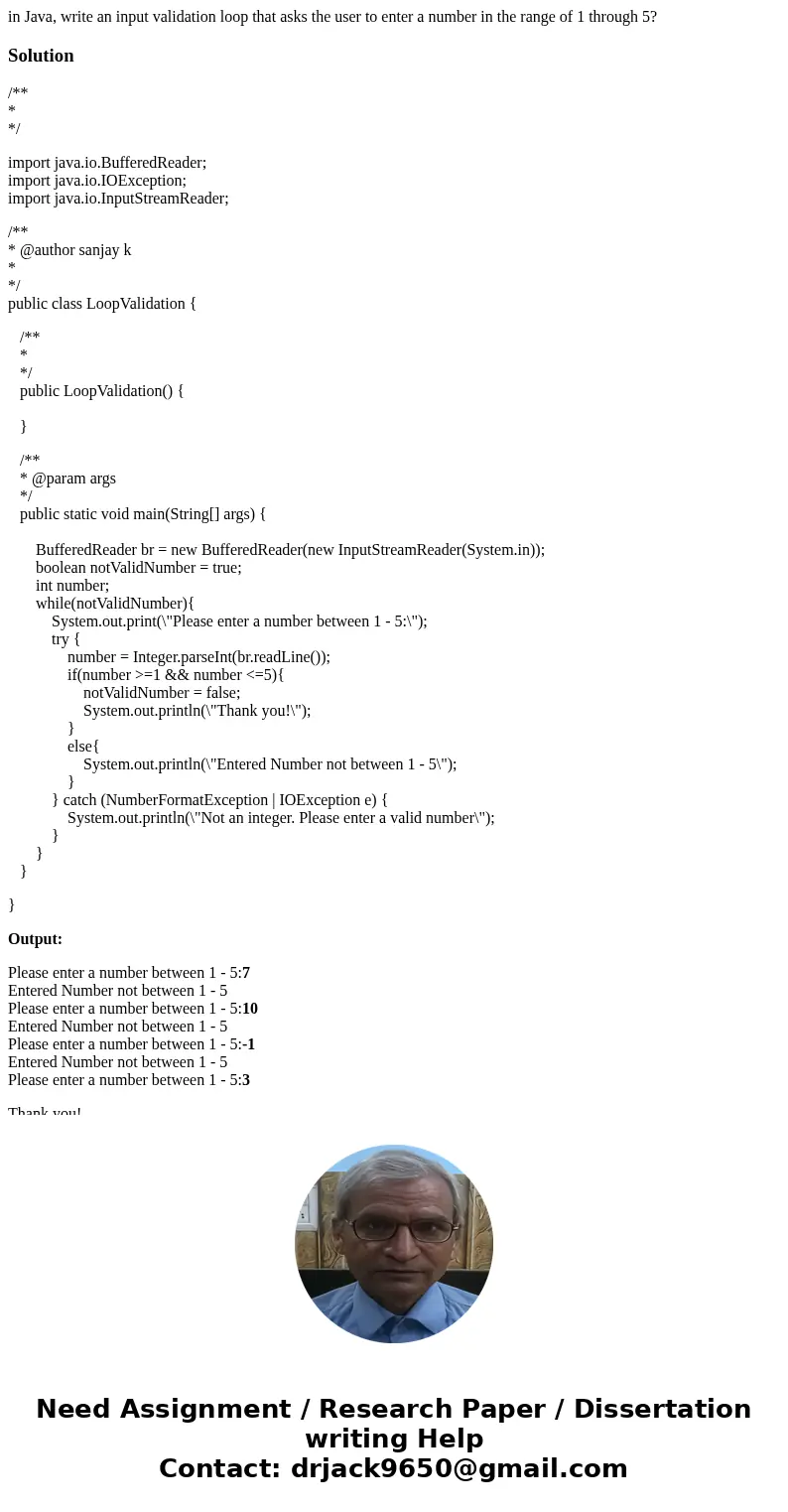 in Java, write an input validation loop that asks the user to enter a number in the range of 1 through 5?Solution/** * */ import java.io.BufferedReader; import  in Java, write an input validation loop that asks the user to enter a number in the range of 1 through 5?Solution/** * */ import java.io.BufferedReader; import
