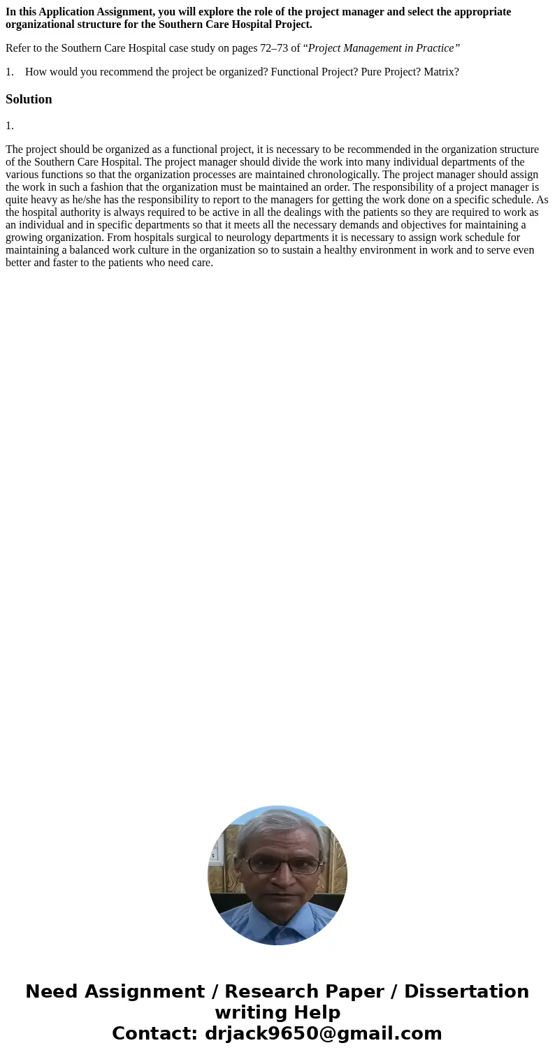 In this Application Assignment, you will explore the role of the project manager and select the appropriate organizational structure for the Southern Care Hospi